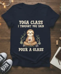 Funny sloth wearing yoga pants, holding wine, with text "Yoga Class I Thought You Said Pour A Glass" on a