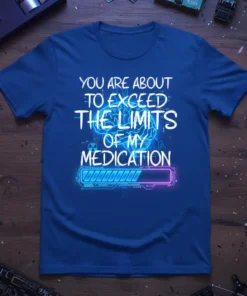 You Are About To Exceed The Limits Of My Medication quote on a blue t-shirt with a neon brain graphic