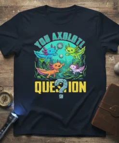 You Axolotl Question text with four colorful axolotls swimming underwater graphic on a navy t-shirt
