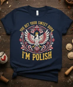 Navy t-shirt with "You Bet Your Sweet Dupa I'm Polish" text and a detailed Polish eagle graphic in red, white