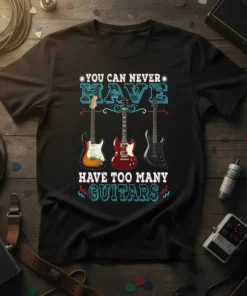 You Can Never Have Too Many Guitars quote on a black t-shirt with three electric guitars graphic design