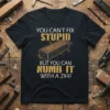 Black t-shirt with "You Can't Fix Stupid But You Can Numb It With A 2X4!" quote and wooden plank graphic