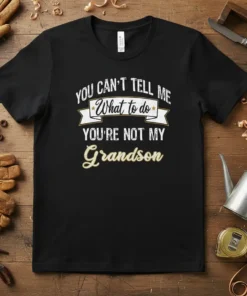 Black t-shirt with white text "You Can't Tell Me What to Do You're Not My Grandson" in a playful font