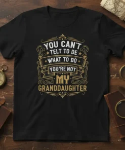Quote "YOU CAN'T TELT TO DE WHAT TO DO YOU'RE NOT MY GRANDDAUGHTER" in gold and white typography on a