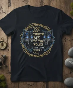 YOU CAN'T THROW ME TO THE WOLVES THEY COME WHEN I CALL quote t-shirt with two geometric wolves inside a