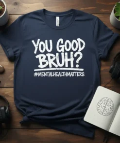 You Good Bruh? Mental Health Matters Tee
