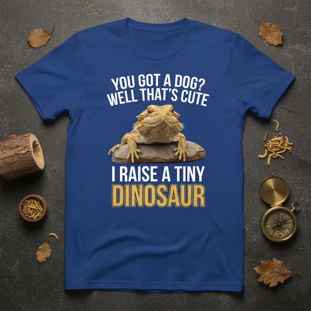 YOU GOT A DOG? WELL THAT'S CUTE I RAISE A TINY DINOSAUR quote with bearded dragon on t-shirt