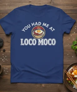 You Had Me At Loco Moco text with a graphic of the dish on a navy blue t-shirt