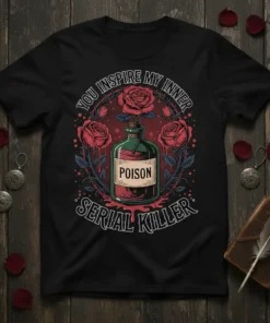 Black t-shirt with "You Inspire My Inner Serial Killer" text, a vintage poison bottle labeled "POISON", and red roses