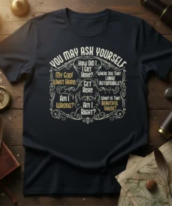 Dark t-shirt with "You May Ask Yourself" quote in vintage typography, featuring song lyrics like "How Did I Get Here?"