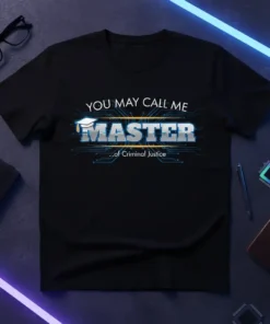 Black t-shirt with "You May Call Me MASTER ...of Criminal Justice" text and graduation cap graphic