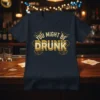 Navy blue t-shirt with gold text that reads "YOU MIGHT BE DRUNK" with martini glasses and beer mugs graphics