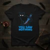 Black cat holding a bloody dagger with blue text "You Saw Nothing" on a t-shirt