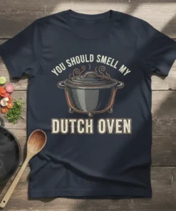 Navy blue t-shirt with "You Should Smell My Dutch Oven" text and a graphic of a steaming Dutch oven