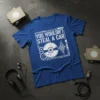 Blue t-shirt with white text "You Wouldn't Steal A Car" above a CD graphic and gears