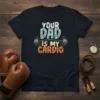 Your Dad Is My Cardio t-shirt with barbell graphic, white and orange text, for fitness dads