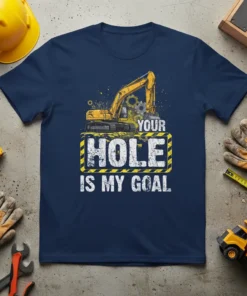 Your Hole Is My Goal t-shirt with yellow excavator graphic and bold text, navy blue shirt