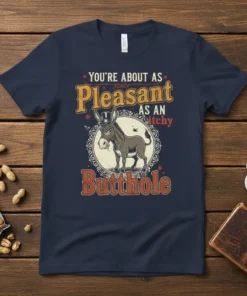 Navy blue t-shirt with "You're About As Pleasant As An Itchy Butthole" funny quote and donkey graphic