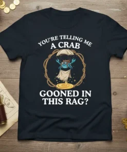 You're Telling Me a Crab Gooned in This Rag? T-Shirt