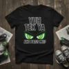 Yuh Tek Ya And Pass Me? text with green glowing eyes graphic on a black t-shirt design