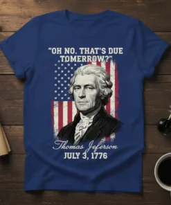Thomas Jefferson quote "OH NO. THAT'S DUE TOMORROW?" July 3, 1776 t-shirt design with distressed American flag background